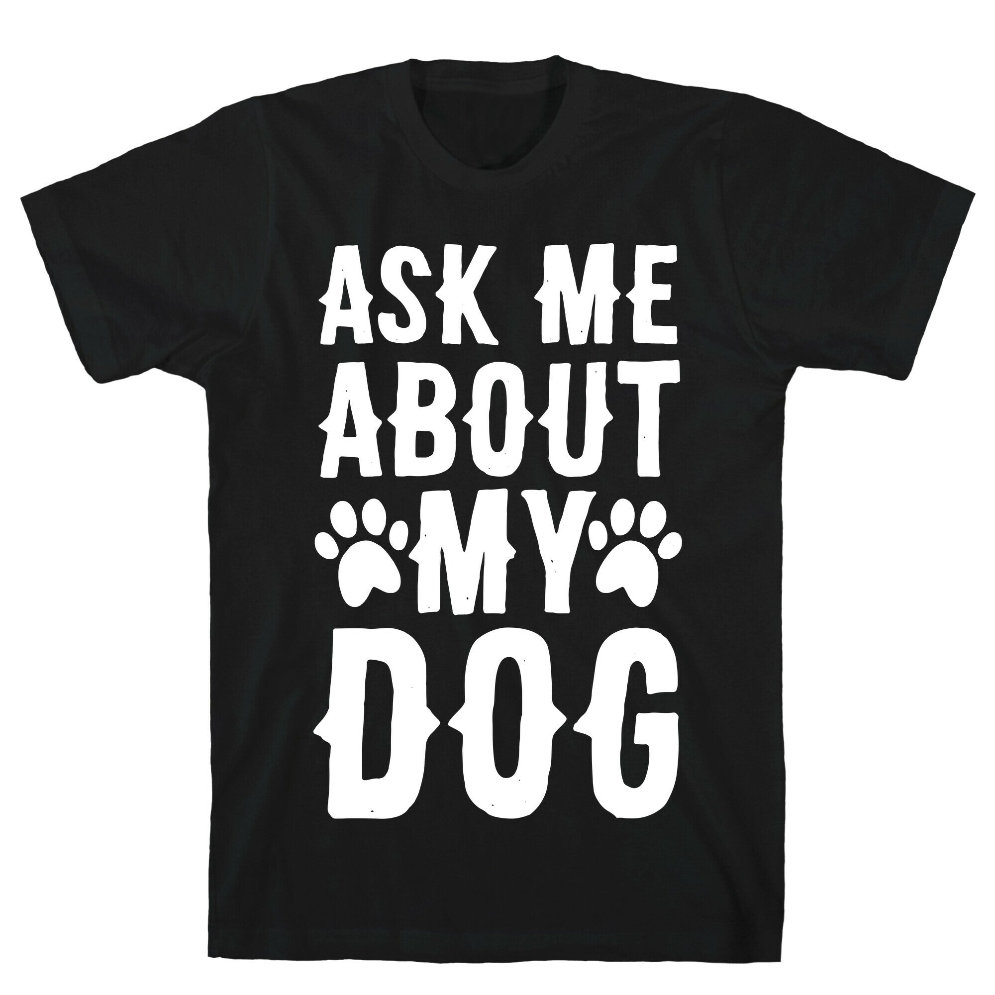 Ask Me About My Dog T-Shirt